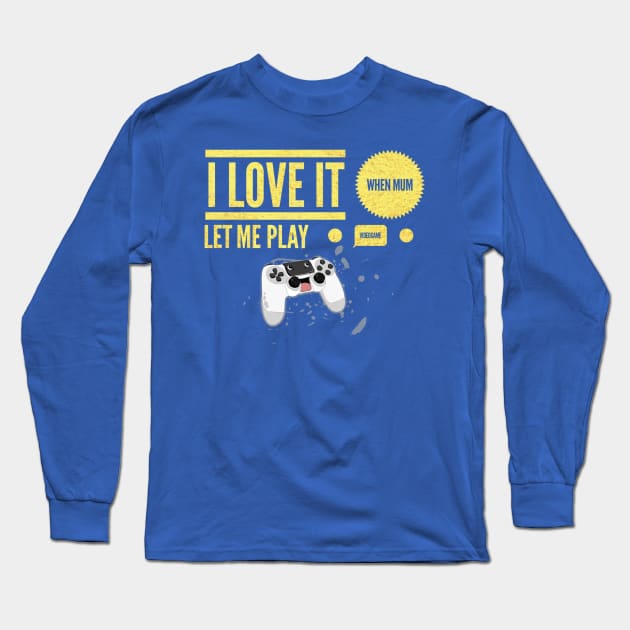 i love it when mum let me play video game Long Sleeve T-Shirt by Hyper_co